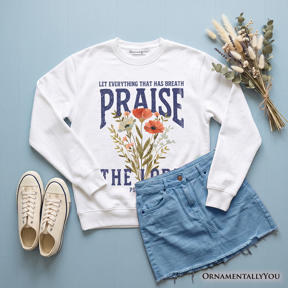 Praise the Lord Floral Christian Sweatshirt, Psalm 150:6 Religious Faith Sweater