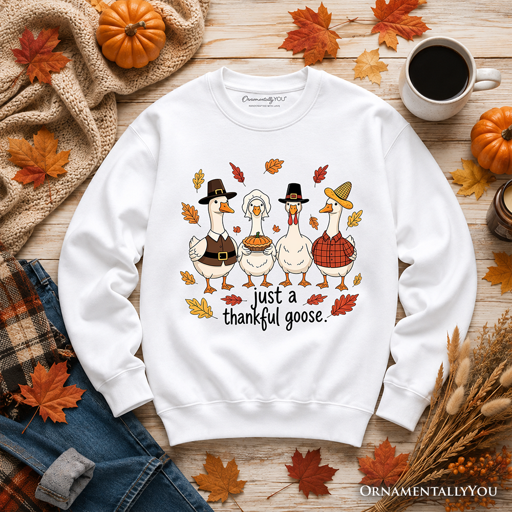 Just a Thankful Goose Sweatshirt, Funny Thanksgiving Family Turkey Day Sweater