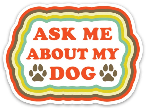 The Found: Sticker - Die Cut - Ask Me About My Dog