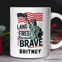 Land of the Free Because of the Brave Personalized Mug, 4th of July Statue of Liberty Gift with Custom Name