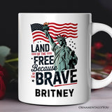 Land of the Free Because of the Brave Personalized Mug, 4th of July Statue of Liberty Gift with Custom Name