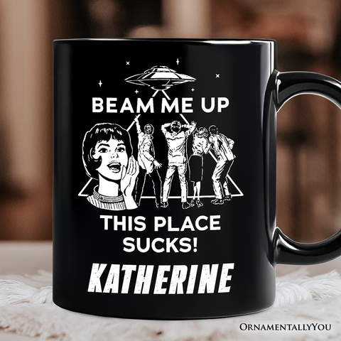 Beam Me Up This Place Sucks Comic Sarcastic Personalized Mug, Woman Retro UFO Meme Gift with Custom Name