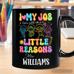 I Love My Job for All the Little Reasons Teacher Personalized Mug, Cute School Gift with Custom Name