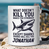 What Doesn’t Kill You Makes You Stronger Except Sharks Personalized Mug, Sarcastic Ocean Gift with Custom Name