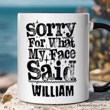 Sorry for What My Face Said Sarcastic Personalized Mug, Funny Quote Gift with Custom Name