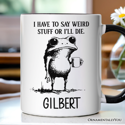 I Have To Say Weird Stuff Or I’ll Die Personalized Mug, Quirky Frog Gift for Unique People with Custom Name
