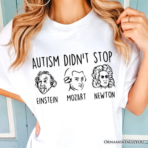 Autism Didn’t Stop Them T-Shirt, Neurodiversity Awareness Tee with Einstein Mozart Newton