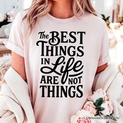Best Things in Life Are Not Things T‑Shirt, Inspirational Quote Tee for Grateful People