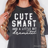Cute Smart and a Little Bit Dramatic T-Shirt, Funny Minimalist Tee