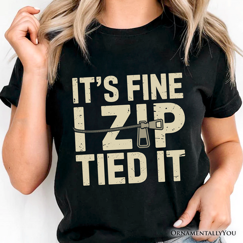 Funny Mechanic Car Guy T-Shirt, It's Fine I Zip Tied It Tee