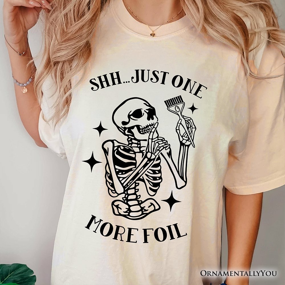 Funny Skeleton Hairstylist T-Shirt, Shh Just One More Foil Hair Salon Tee