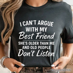 I Can't Argue With My Best Friend T-Shirt, Funny Friendship Quote Tee