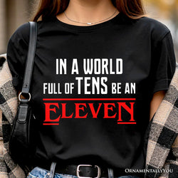 In a World Full of Tens be an Eleven T-Shirt, Inspirational Vintage Horror Tee