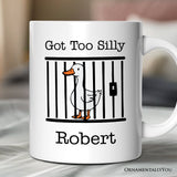 Jailed Goose Personalized Mug, Got Too Silly Funny Gift With Custom Name