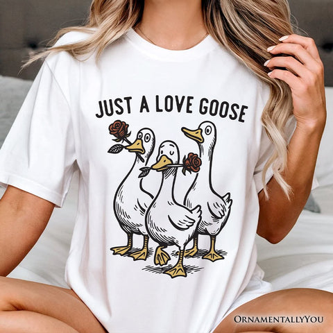 Just a Love Goose Quirky Valentine T-Shirt, Sarcastic Funny Tee