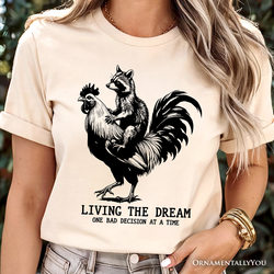 Living the Dream Funny Rooster and Raccoon T-Shirt, Sarcastic Quote Tee