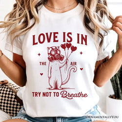 Love Is In The Air Try Not To Breathe Cat T-Shirt, Funny Anti-Valentine Tee
