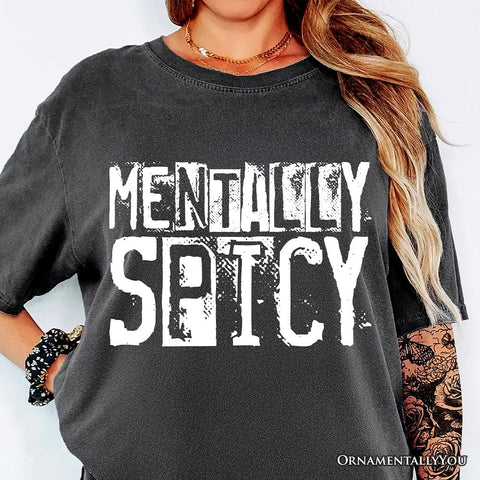 Mentally Spicy Snarky T-Shirt, Sarcastic Funny Quote Health Tee