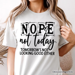 Nope Not Today Funny T-Shirt, Sassy Lazy Day Quote Tee