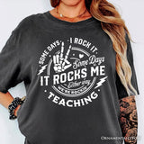 Some Days I Rock It Some Days It Rocks Me T-Shirt, Funny Tee for Fun Teachers