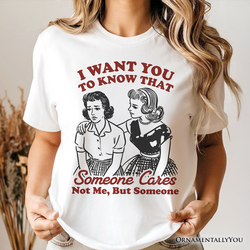 Someone Cares Retro Sarcastic T-Shirt, Funny Vintage Quote Tee