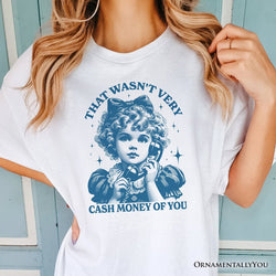 That Wasn’t Very Cash Money of You T-Shirt, Vintage Cute Girl White and Natural Tee for Sarcastic Women