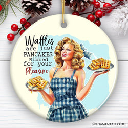 Waffles are Just Pancakes Ribbed for Your Pleasure Ornament, Sassy and Sweet Vintage Decor
