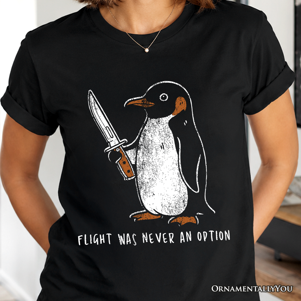 Flight Was Never an Option Penguin T-Shirt, Funny Dark Humor Knife Tee