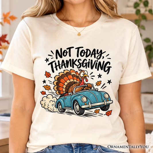 Not Today Thanksgiving Turkey T-Shirt, Funny Fall Road Trip Holiday Tee
