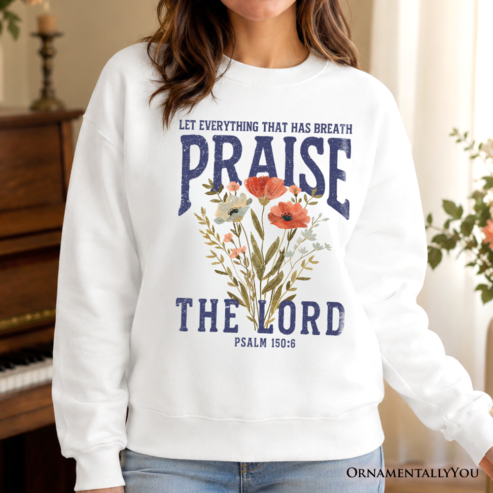 Praise the Lord Floral Christian Sweatshirt, Psalm 150:6 Religious Faith Sweater