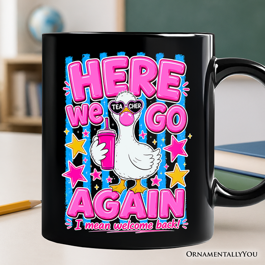 Here We Go Again Teacher Goose Mug, Funny Welcome Back Gift