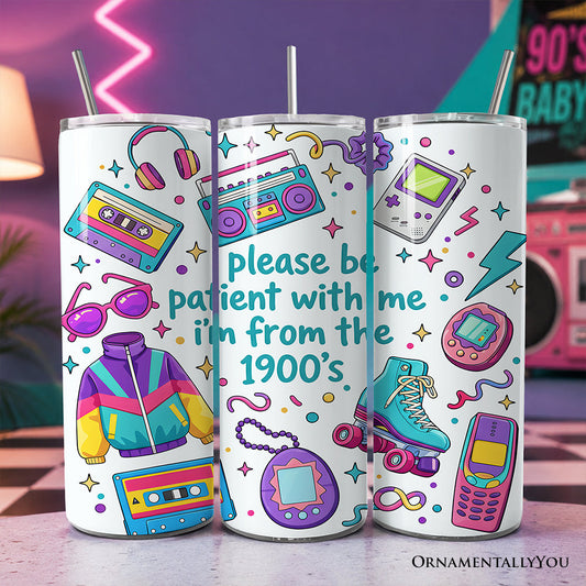 Be Patient I'm From the 1900s Throwbacks 20oz Personalized Tumbler With Lid and Stainless Steel Straw, Retro 90s Funny Gift Cup