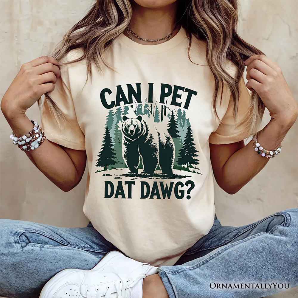 Can I Pet Dat Dawg Bear T-Shirt, Funny Wilderness Forest Outdoors Tee