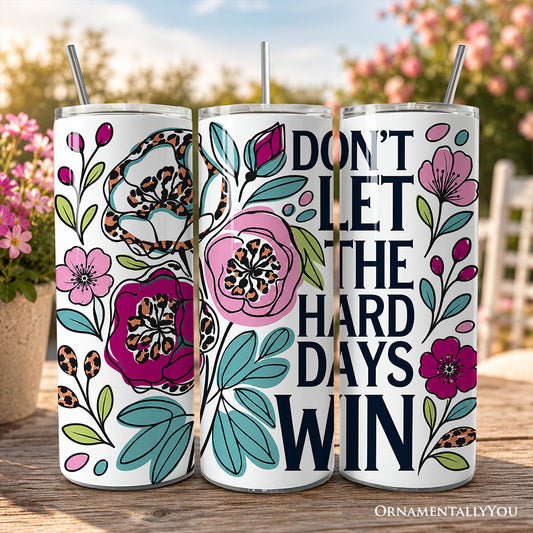 Don't Let The Hard Days Win Mental Health 20oz Personalized Tumbler With Lid and Stainless Steel Straw, Floral Positive Affirmation Gift Cup