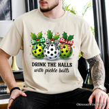 Drink The Halls with Pickle Balls T-Shirt, Funny Christmas Tee