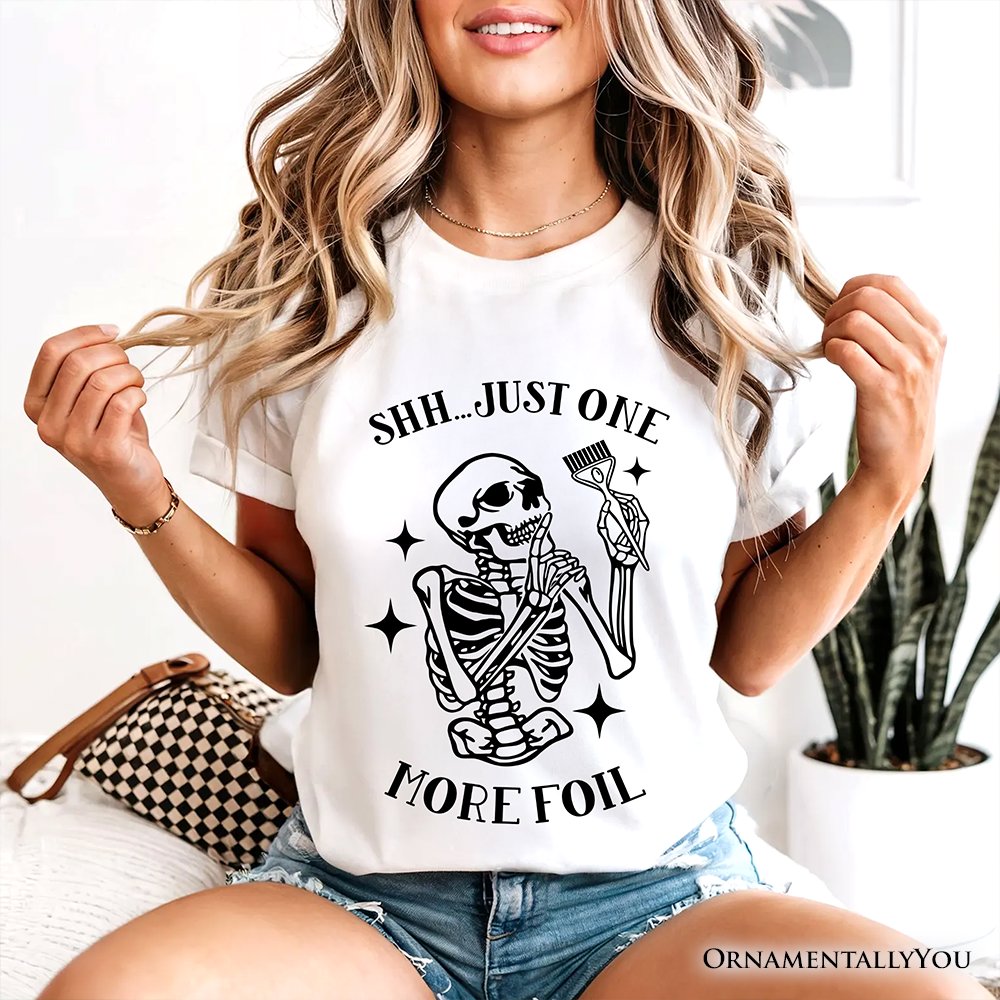 Funny Skeleton Hairstylist T-Shirt, Shh Just One More Foil Hair Salon Tee