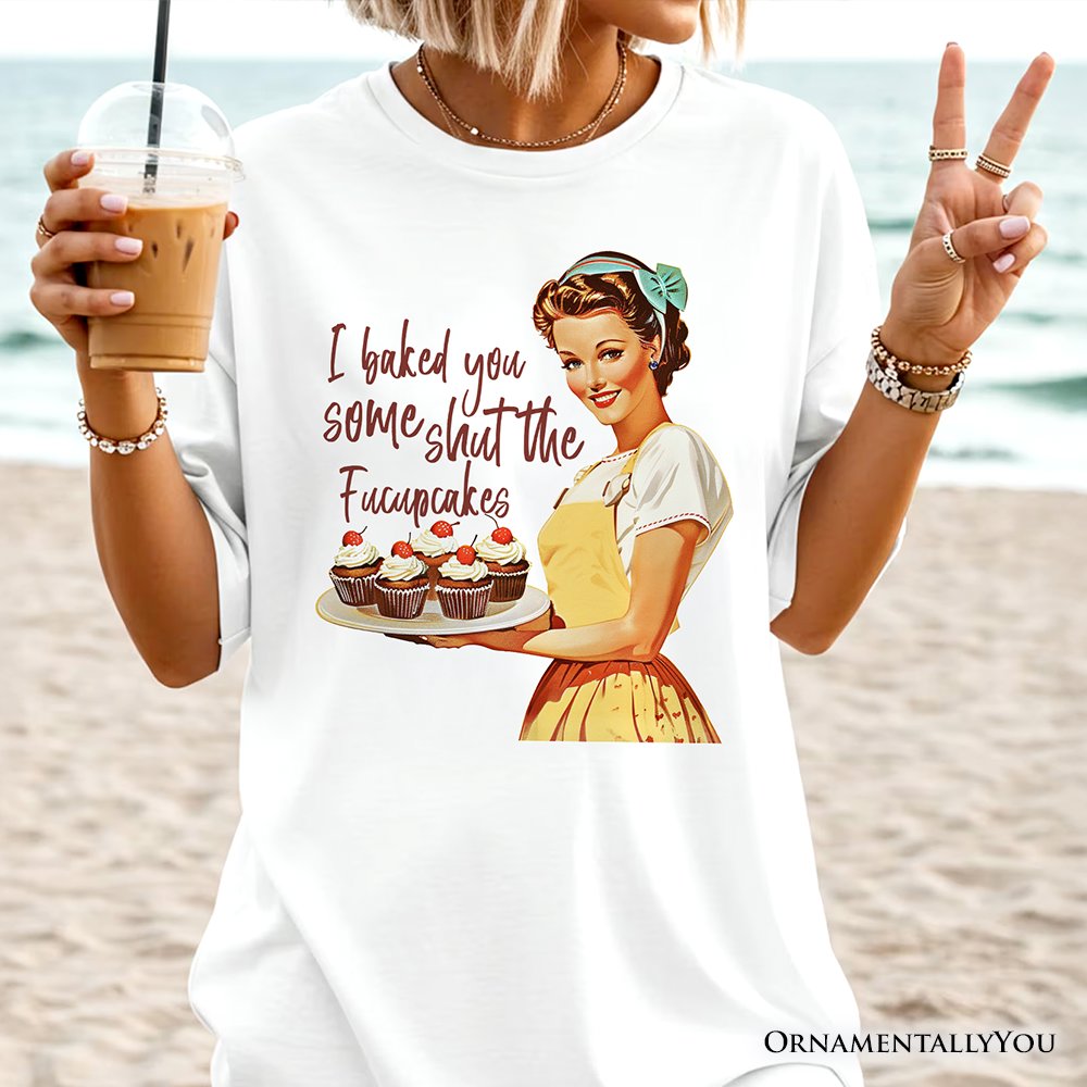 I Baked You Some Shut The Fucupcakes T-Shirt, Funny Retro Kitchen Tee for Quirky and Fun Bakers