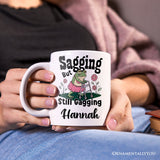 Sagging But Still Gagging Personalized Mug, Sarcastic Grandma Mug With Custom Name