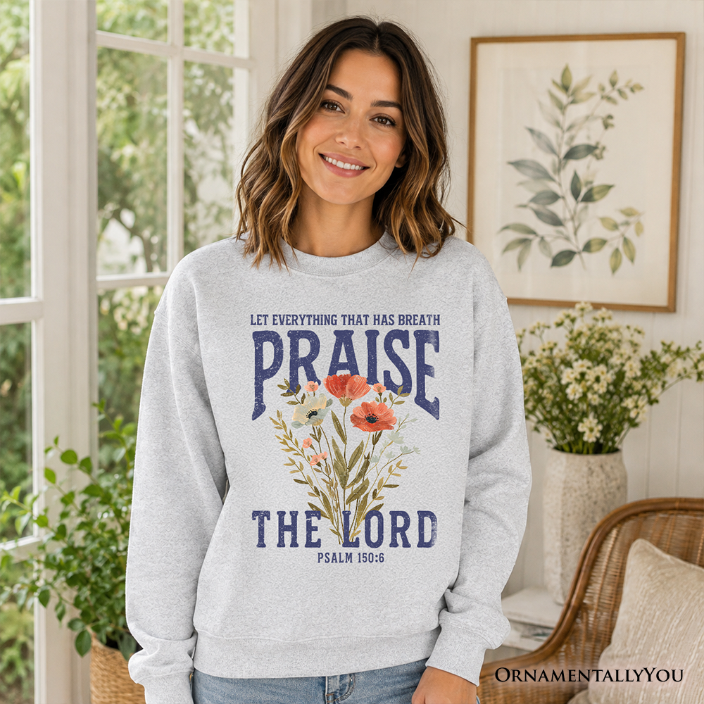 Praise the Lord Floral Christian Sweatshirt, Psalm 150:6 Religious Faith Sweater