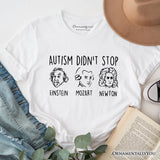 Autism Didn’t Stop Them T-Shirt, Neurodiversity Awareness Tee with Einstein Mozart Newton
