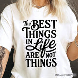 Best Things in Life Are Not Things T‑Shirt, Inspirational Quote Tee for Grateful People