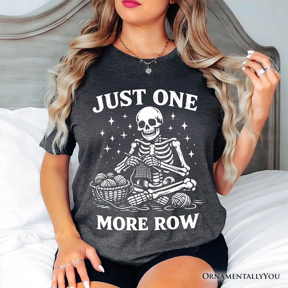Funny Knitting Skeleton T-Shirt, Just One More Row Crafter Tee