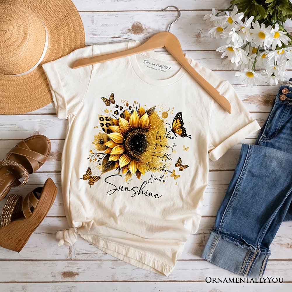 Sunflower Inspirational Quote T-Shirt, When You Can’t Find the Sunshine Be the Sunshine Tee