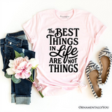 Best Things in Life Are Not Things T‑Shirt, Inspirational Quote Tee for Grateful People