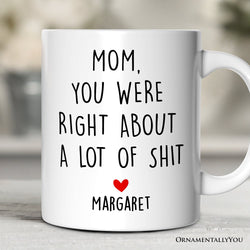Mom You Were Right About a Lot Of Things Personalized Mug, Funny Gift For Mom With Custom Name