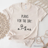Plans for the Day T-Shirt, Funny Minimalist Sarcastic Tee for Day Off
