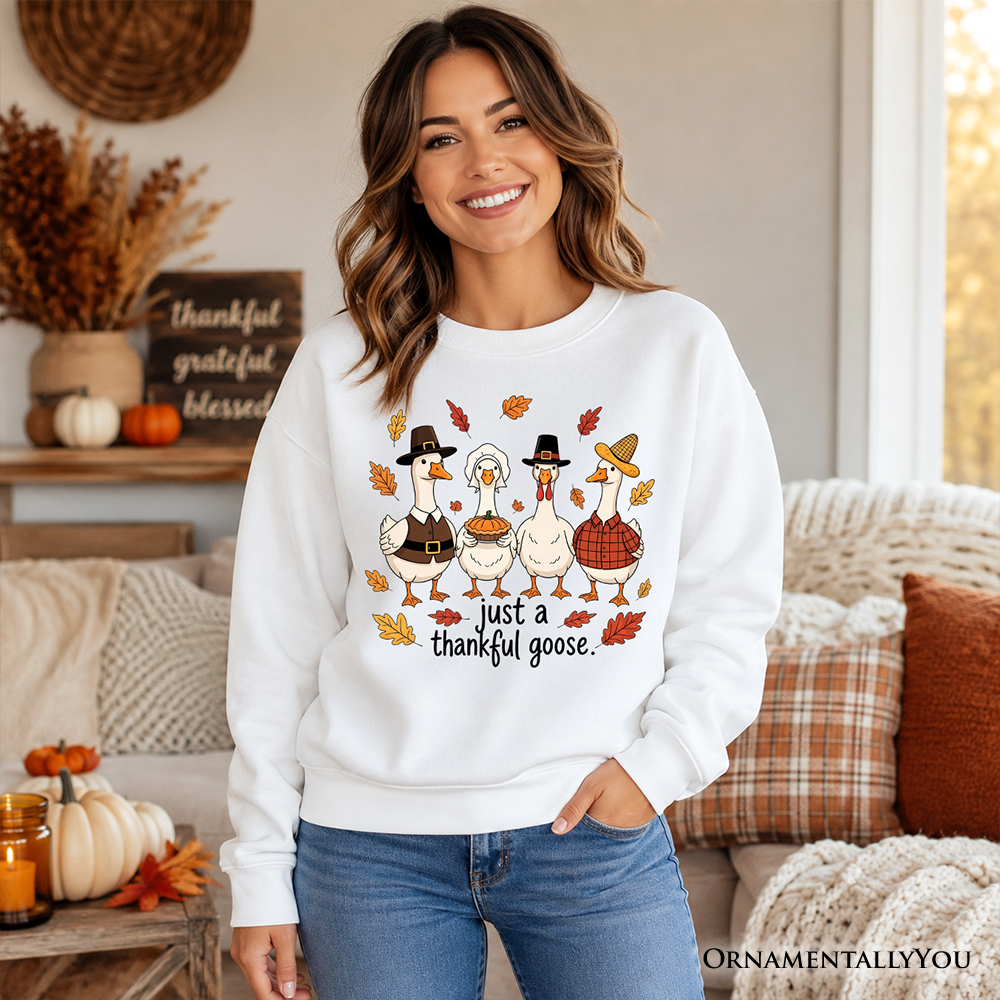 Just a Thankful Goose Sweatshirt, Funny Thanksgiving Family Turkey Day Sweater