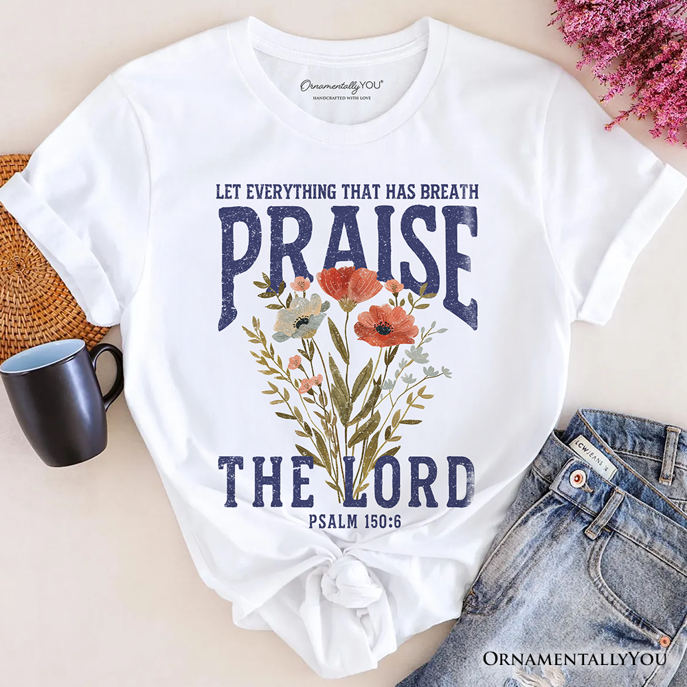 Praise the Lord Floral Christian T-Shirt, Psalm 150:6 Religious Faith Tee