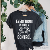 Everything Is Under Control Gamer T-Shirt, Funny Video Game Controller Tee