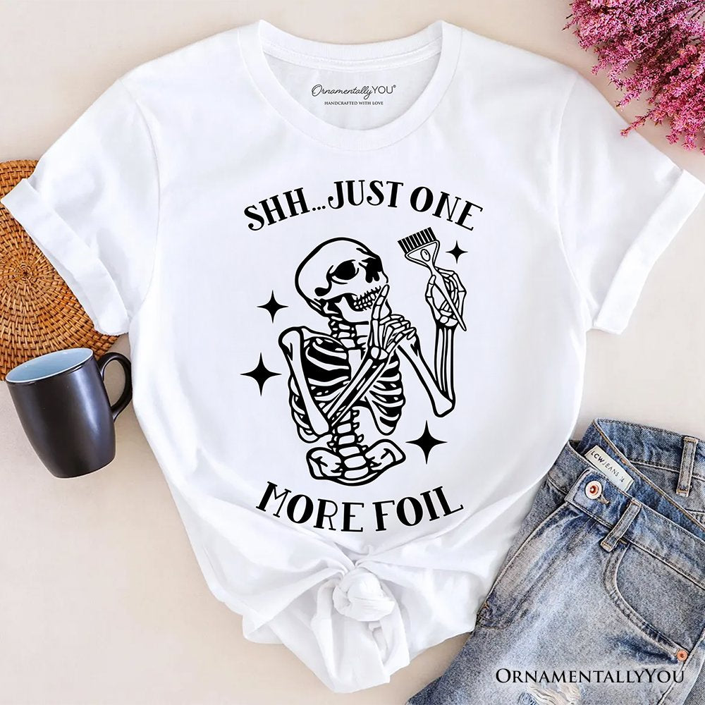 Funny Skeleton Hairstylist T-Shirt, Shh Just One More Foil Hair Salon Tee